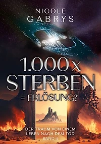 1.000 x sterben = Erlösung?: Der Traum von einem Leben nach dem Tod