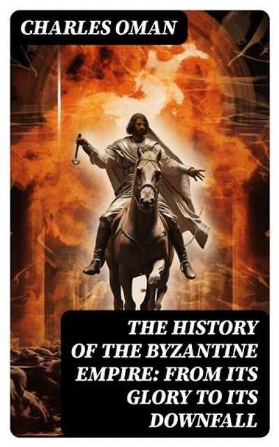 The History of the Byzantine Empire: From Its Glory to Its Downfall