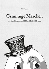 Grimmige Märchen und Geschichten aus 1000 und Keiner lacht: Klassische Märchen und Lieder: Neu interpretiert für die moderne Welt