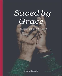 Saved by Grace: Never too broken to be saved