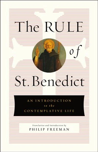 The Rule of St. Benedict: An Introduction to the Contemplative Life