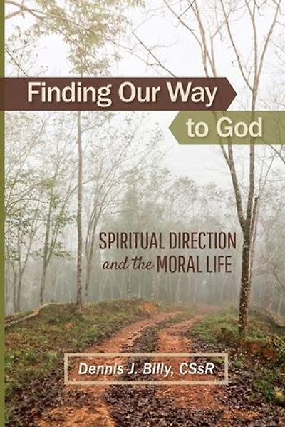 Finding Our Way to God: Spiritual Direction and the Moral Life