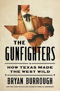 the Gunfighters: How Texas Made West Wild