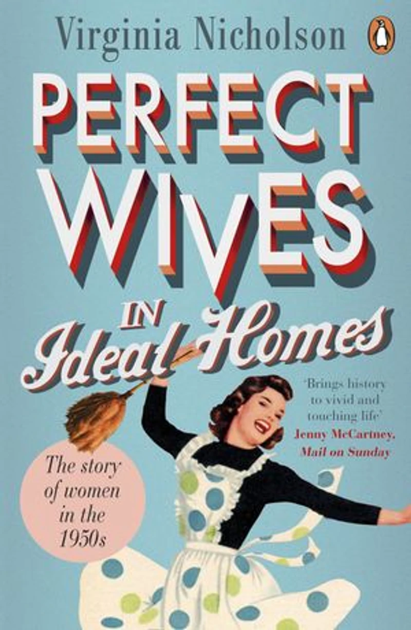 Perfect Wives Ideal Homes: the Story of Women 1950s