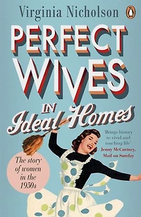 Perfect Wives Ideal Homes: the Story of Women 1950s
