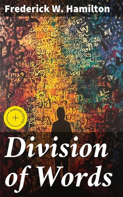 Division of Words: Enriched edition. Rules for the Division of Words at the Ends of Lines, with Remarks on Spelling, Syllabication and Pronunciation