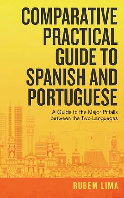 Comparative Practical Guide To Spanish And Portuguese: A The Major Pitfalls Between Two Languages