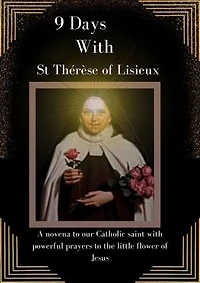 9 days with saint Thérèse of Lisieux: A novena to our Catholic saint with powerful prayers to the little flower of Jesus