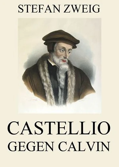 Castellio gegen Calvin: Bereicherte Ausgabe. Ein Gewissen die Gewalt