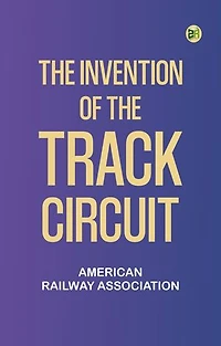 The Invention of the Track Circuit
