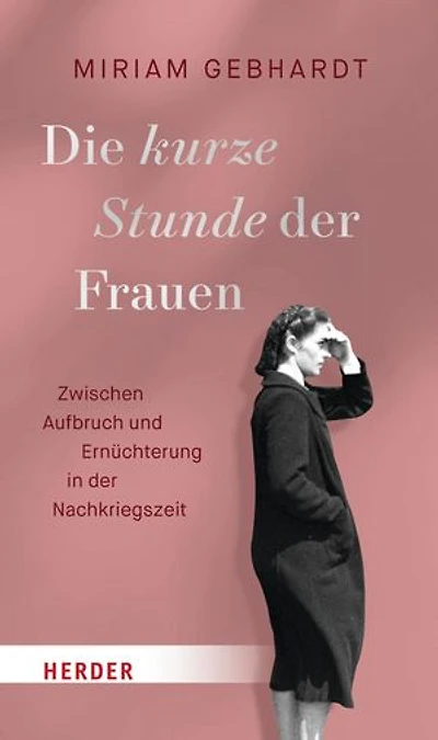Die kurze Stunde der Frauen: Zwischen Aufbruch und Ernüchterung in der Nachkriegszeit
