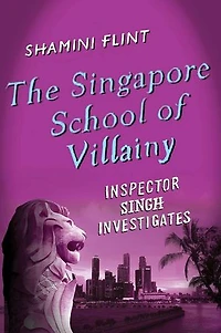 The Singapore School of Villainy: Inspector Singh Investigates