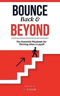 Bounce Back & Beyond: The Essential Playbook for Thriving After a Layoff