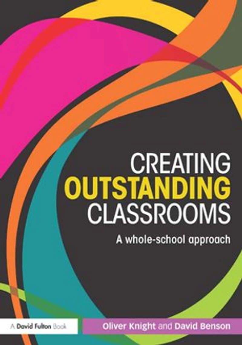 Creating Outstanding Classrooms: A whole-school approach