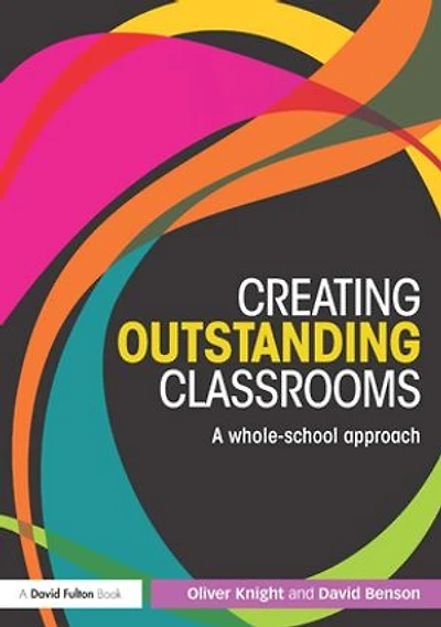 Creating Outstanding Classrooms: A whole-school approach
