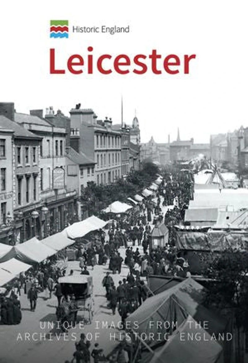 Historic England: Leicester: Unique Images From The Archives Of England
