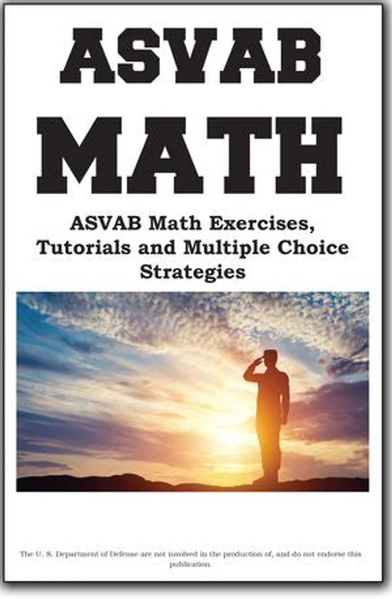 ASVAB Math Workbook: ASVAB Math Exercises, Tutorials and Multiple Choice Strategies