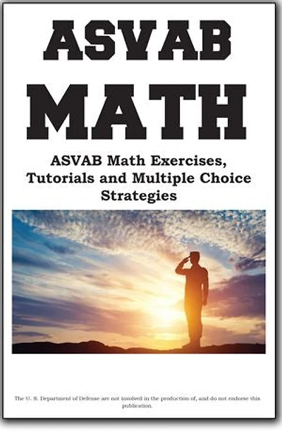 ASVAB Math Workbook: ASVAB Math Exercises, Tutorials and Multiple Choice Strategies