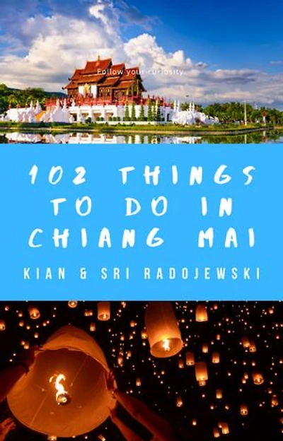 Chiang Mai Travel Guide:102 Things to Do in Chiang Mai (2020 Edition): Find the best places to go, see & eat in Chiang Mai!