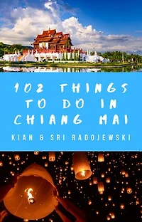 Chiang Mai Travel Guide:102 Things to Do in Chiang Mai (2020 Edition): Find the best places to go, see & eat in Chiang Mai!