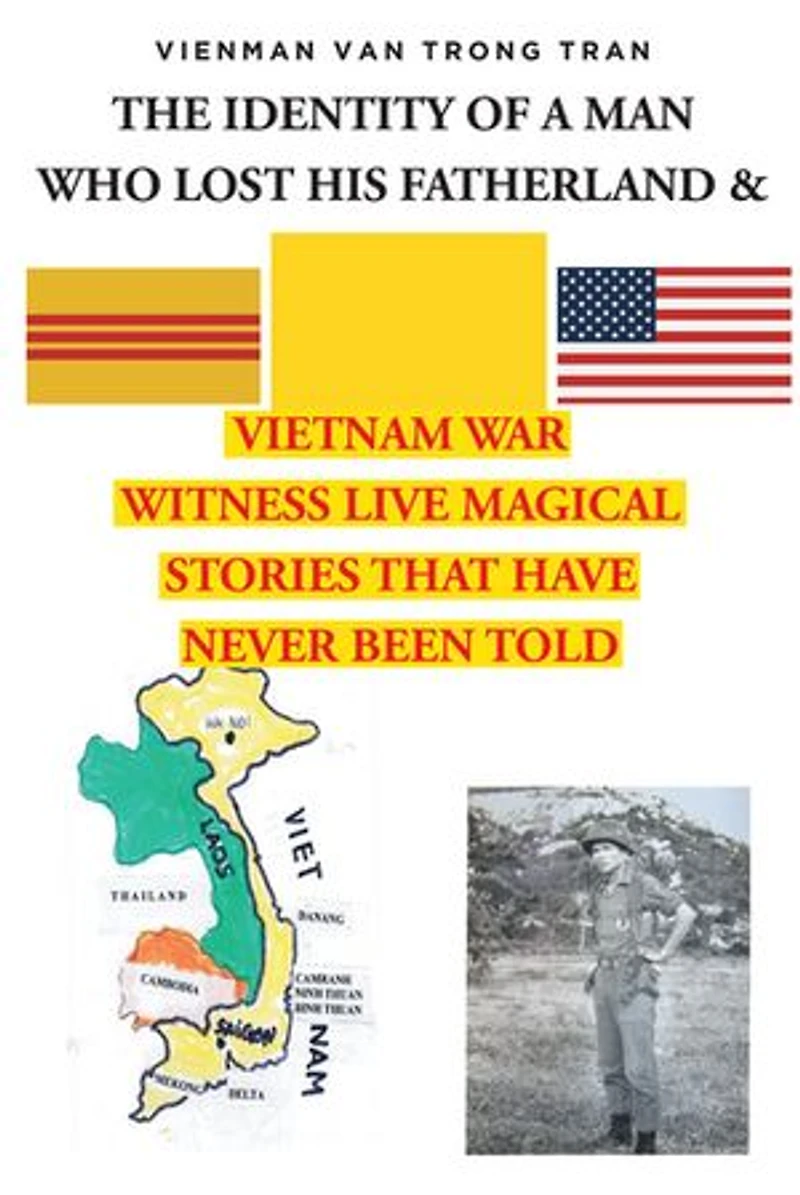 THE IDENTITY OF A MAN WHO LOST HIS FATHERLAND and VIETNAM WAR: Witnesses Live Magical Stories That Have Never Been Told