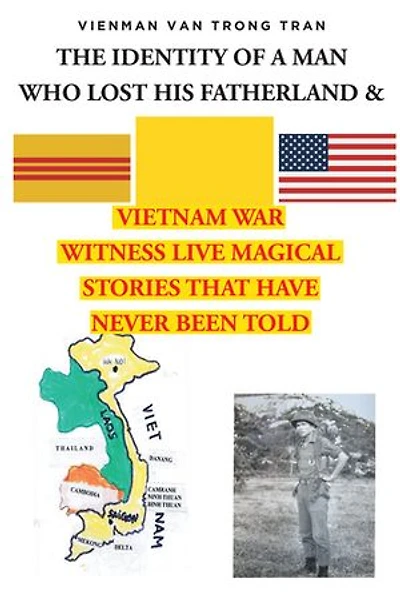 THE IDENTITY OF A MAN WHO LOST HIS FATHERLAND and VIETNAM WAR: Witnesses Live Magical Stories That Have Never Been Told