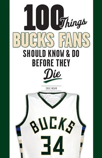 100 Things Bucks Fans Should Know & Do Before They Die