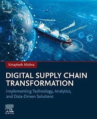Digital Supply Chain Transformation: Implementing Technology, Analytics, and Data-Driven Solutions