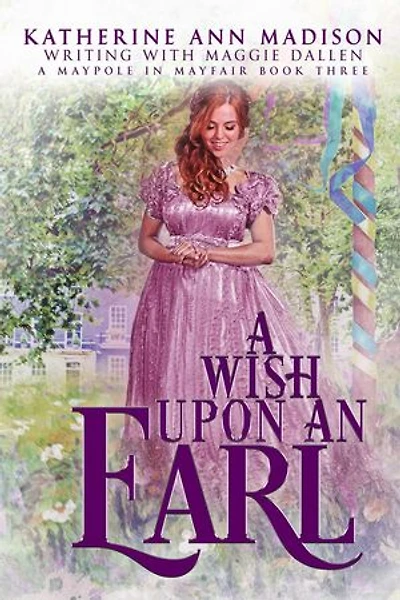 A Wish Upon an Earl: A Maypole in Mayfair, #3