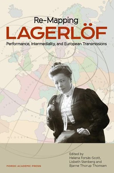 Re-mapping Lagerlöf : performance, intermediality and European transmissions