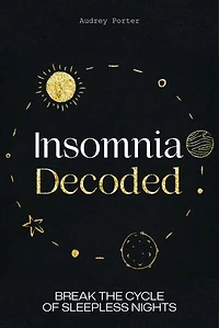 Insomnia Decoded: Break the Cycle of Sleepless Nights