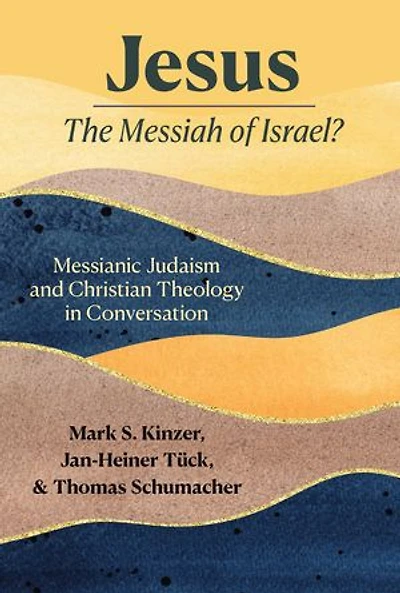 Jesus — the Messiah of Israel?: Messianic Judaism and Christian Theology in Conversation