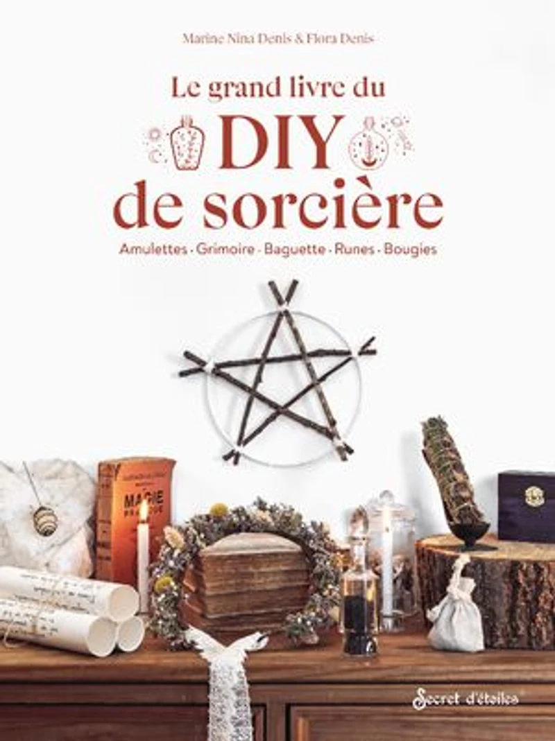 Le grand livre du DIY de sorcière: amulettes, grimoire, baguette, runes, bougies