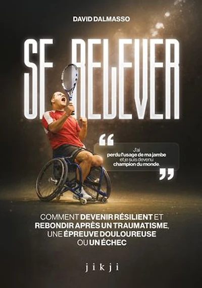 Se relever: Comment devenir résilient et rebondir après un traumatisme, une épreuve douloureuse ou un échec
