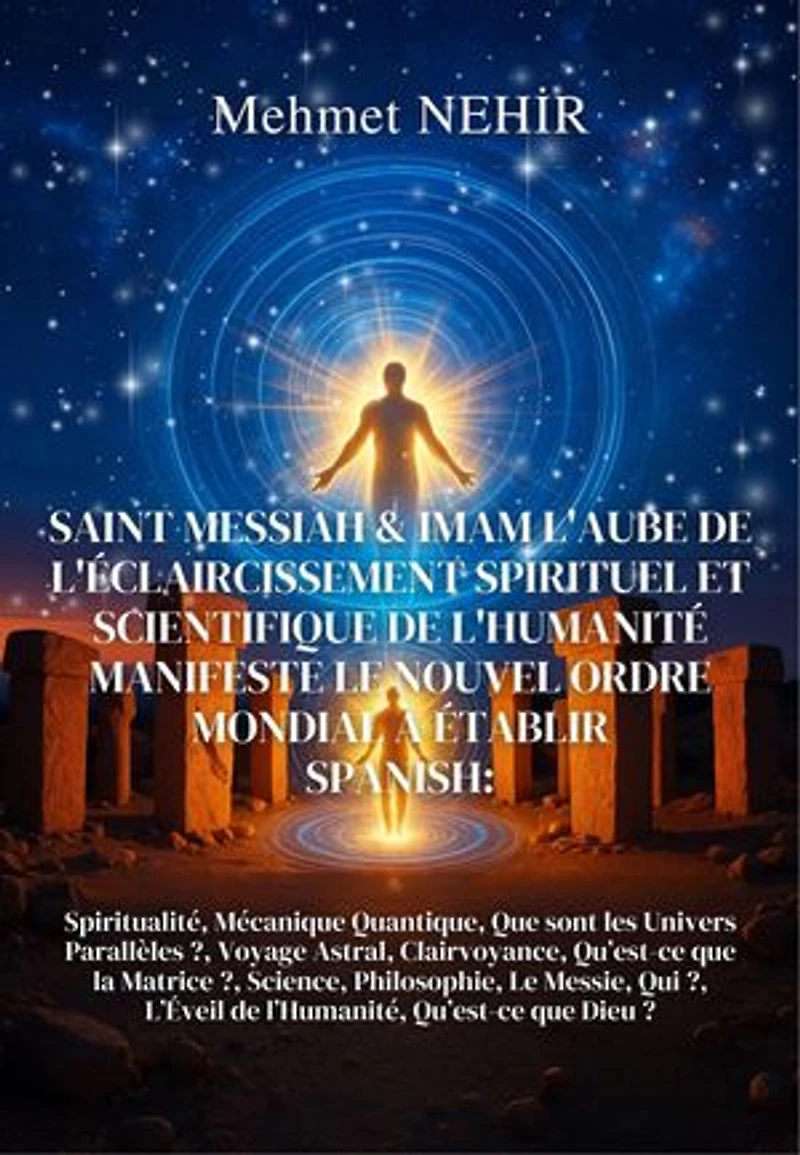 SAINT MESSIAH & IMAM L'AUBE DE L'ÉCLAIRCISSEMENT SPIRITUEL ET SCIENTIFIQUE DE L'HUMANITÉ MANIFESTE LE NOUVEL ORDRE MONDIAL À ÉTABLIR