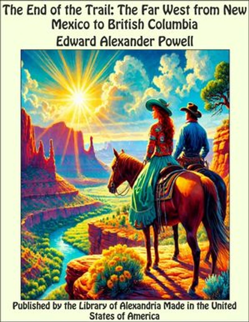 The End of the Trail: The Far West from New Mexico to British Columbia