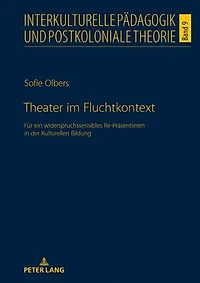 Theater im Fluchtkontext: Fuer ein widerspruchssensibles Re-Praesentieren der Kulturellen Bildung
