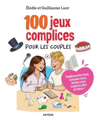 100 jeux complices pour les couples: redécouvrez-vous, amusez-vous, aimez-vous toujours plus et mieux !