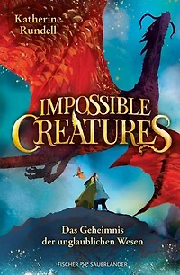Impossible Creatures – Das Geheimnis der unglaublichen Wesen: Start der fantastischen Abenteuerreihe und New York Times-Bestseller für Kinder ab 10 Jahren (Die Archipel-Trilogie 1)