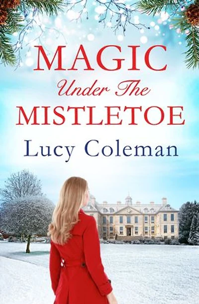 Magic Under the Mistletoe: the perfect feel good love story from bestselling author Lucy Coleman