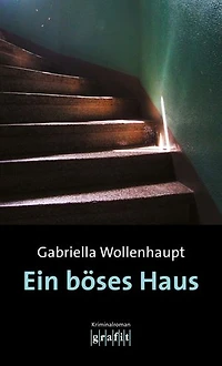 Ein böses Haus: Psychologische Spannung von Kult-Autorin Gabriella Wollenhaupt