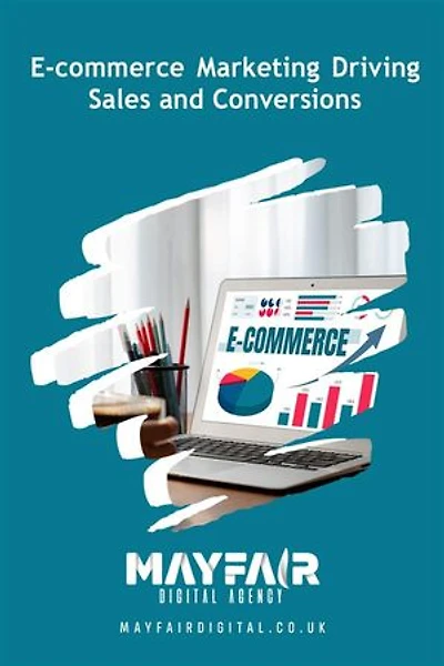 E-commerce Marketing Driving Sales and Conversions: E-commerce Marketing Driving Sales and Conversions