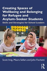 Creating Spaces Of Wellbeing and Belonging For Refugee Asylum-seeker Students: Skills Strategies School Leaders