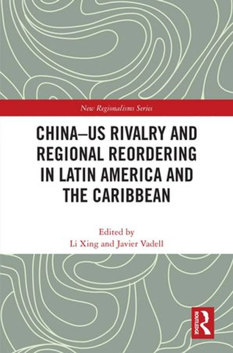 China-US Rivalry and Regional Reordering Latin America the Caribbean