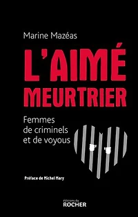 L' aimé meurtrier: femmes de criminels et voyous