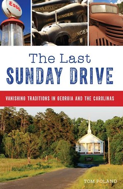 the Last Sunday Drive: Vanishing Traditions Georgia and Carolinas