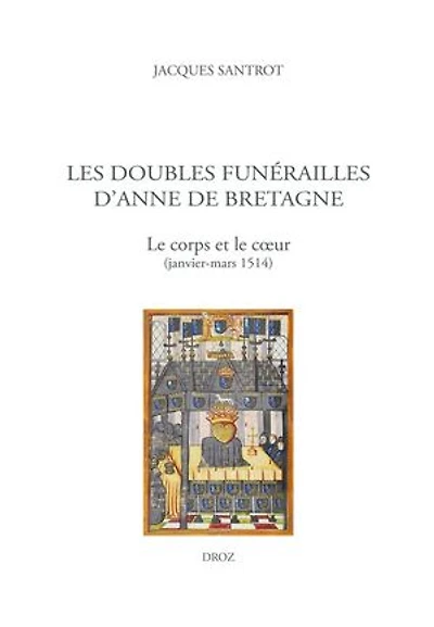 Les doubles funérailles d'Anne de Bretagne: Le corps et le coeur (janvier-mars 1514)