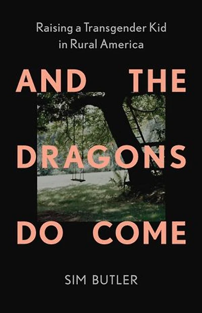 And the Dragons Do Come: Raising a Transgender Kid in Rural America