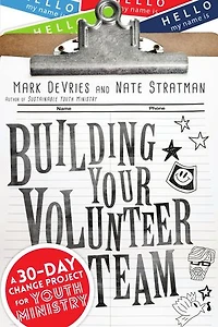 Building Your Volunteer Team: A 30-Day Change Project for Youth Ministry