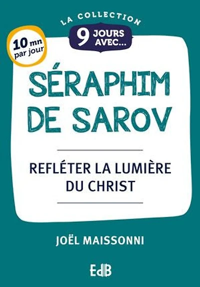 9 jours avec Séraphim de Sarov: Refléter la lumière du Christ